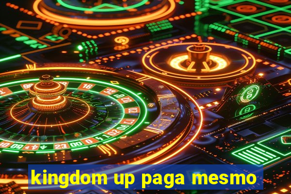 kingdom up paga mesmo